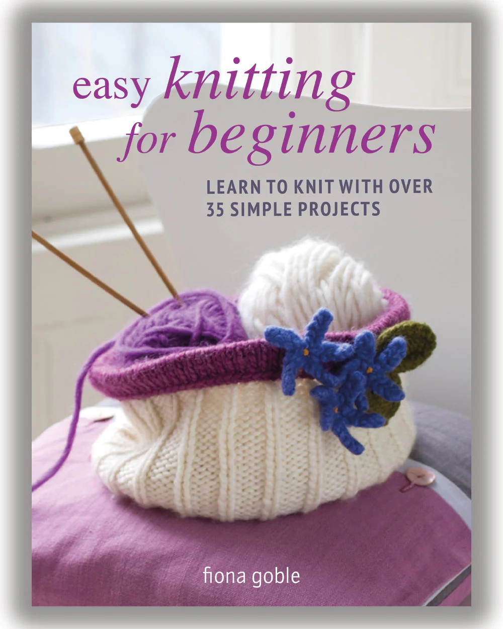 Easy Knitting For Beginners Learn To Knit Over 35 Projects